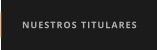 NUESTROS TITULARES